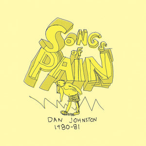 DANIEL JOHNSTON - Songs of Pain  1980-81 (Vinyle)