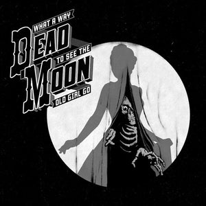 DEAD MOON - What A Way To See The Old Girl Go (Vinyle)