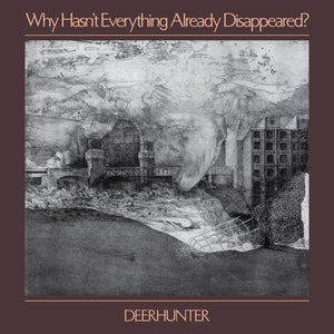 DEERHUNTER - Why Hasn't Everything Already Disappeared? (Vinyle) - 4AD
