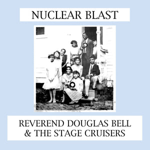 REVEREND DOUGLAS BELL & THE STAGE CRUISERS - Nuclear Blast (Vinyle)