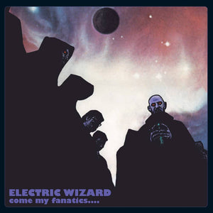 ELECTRIC WIZARD - Come My Fanatics.... (Vinyle) - Rise Above