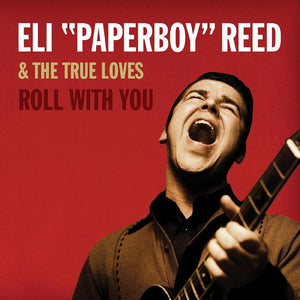 ELI "PAPERBOY" REED AND THE TRUE LOVES - Roll With You (Vinyle)