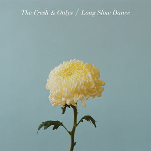 THE FRESH & ONLYS - Long Slow Dance (Vinyle)