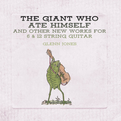 GLENN JONES - The Giant Who Ate Himself and Other New Works For 6 & 12 String Guitar (Vinyle)
