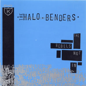 THE HALO BENDERS - The Rebels Not In (Vinyle)