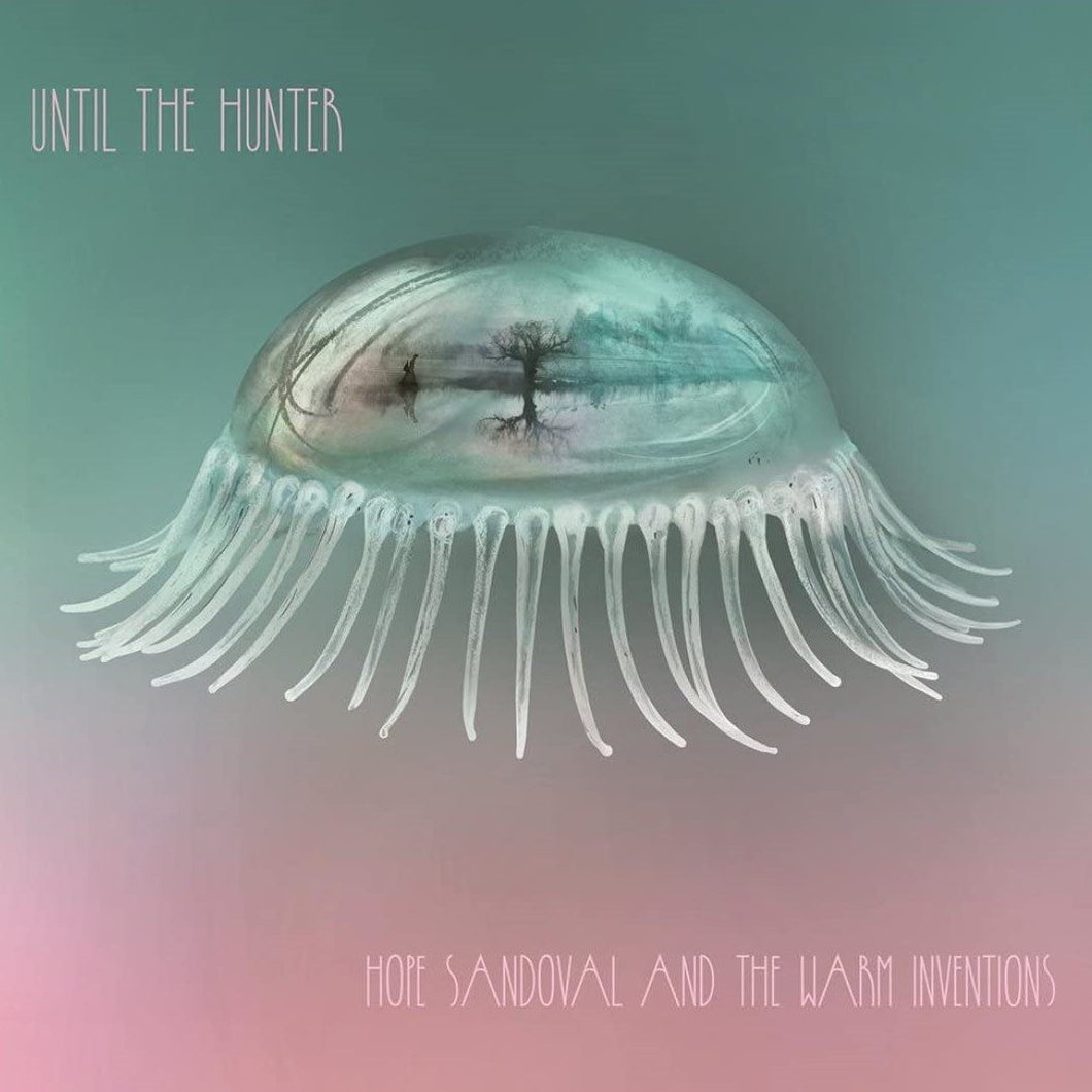 HOPE SANDOVAL & THE WARM INVENTIONS - Until the Hunter (Vinyle)