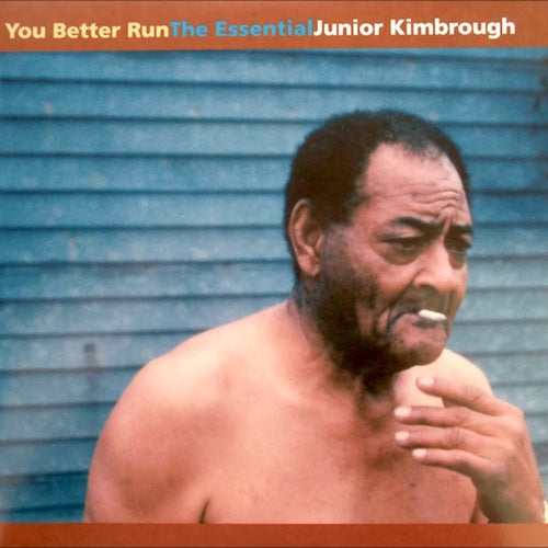 JUNIOR KIMBROUGH - You Better Run : The Essential Junior Kimbrough (Vinyle)