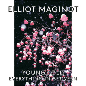 ELLIOT MAGINOT - Young/Old/Everything.In.Between (Vinyle)