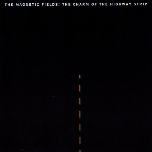 THE MAGNETIC FIELDS - The Charm Of The Highway Strip (Vinyle)