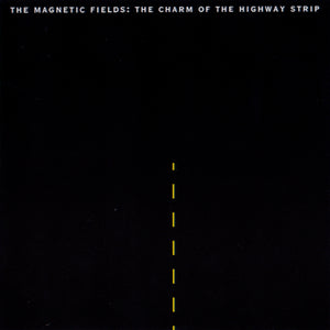 THE MAGNETIC FIELDS - The Charm Of The Highway Strip (Vinyle)