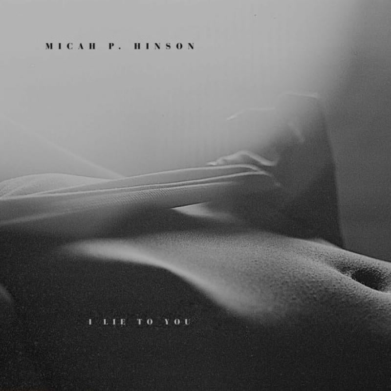 MICAH P. HINSON - I Lie to You (Vinyle)