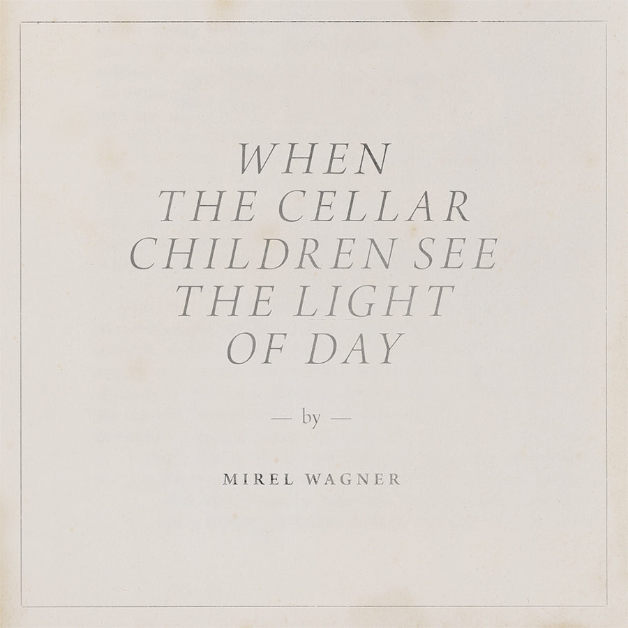 MIREL WAGNER - When the Cellar Children See the Light of Day (Vinyle)