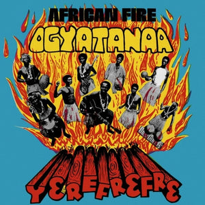 THE OGYATANAA SHOW BAND - African Fire Yerefrefre (Vinyle)