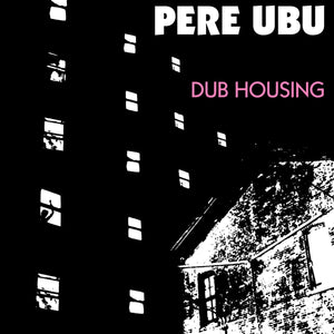 PERE UBU - Dub Housing (Vinyle)