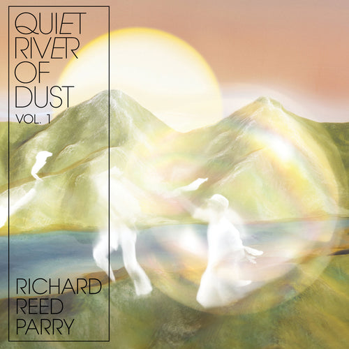 RICHARD REED PARRY - Quiet River of Dust Vol. 1 (Vinyle)