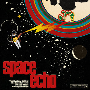 ARTISTES VARIÉS - Space Echo - The Mystery Behind The Cosmic Sound Of Cabo Verde Finally Revealed! (Vinyle)