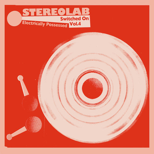 STEREOLAB - Electrically Possessed : Switched On Vol. 4 (Vinyle)