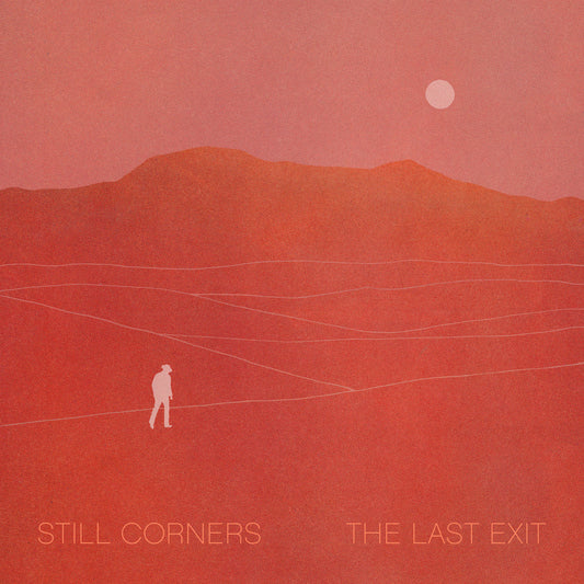 STILL CORNERS - The Last Exit (Vinyle)
