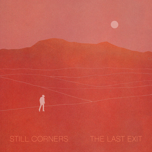 STILL CORNERS - The Last Exit (Vinyle)
