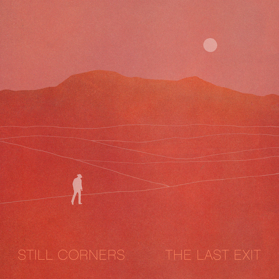 STILL CORNERS - The Last Exit (Vinyle)