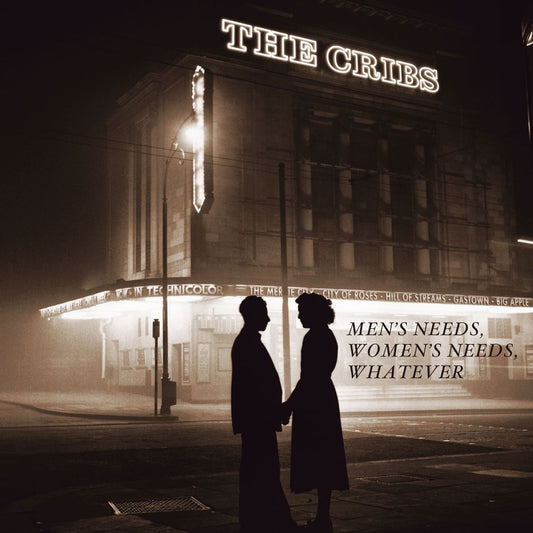 THE CRIBS - Men's Needs, Women's Needs, Whatever (Vinyle)