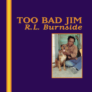 R.L. BURNSIDE - Too Bad Jim (Vinyle)