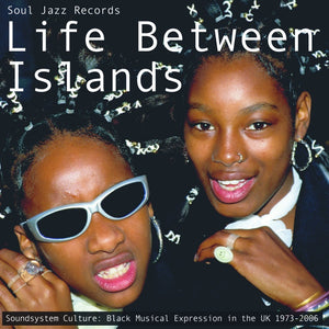 ARTISTES VARIÉS - Life Between Islands : Soundsystem Culture Black Musical Expression in the UK 1973-2006 (Vinyle)